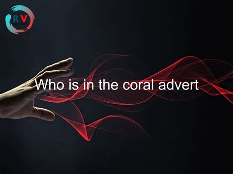 girl in coral betting advert|Who is the Girl in the Coral Ad .